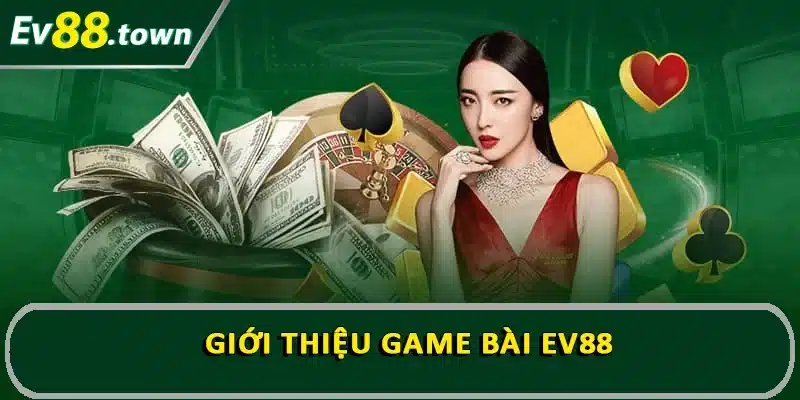 Giới thiệu Game bài EV88
